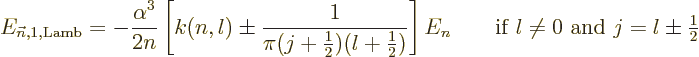 \begin{displaymath}
E_{{\vec n},1,{\rm Lamb}} = -\frac{\alpha^3}{2n}
\left[k(n...
...f } l \ne 0
\mbox { and } j = l \pm {\textstyle\frac{1}{2}} %
\end{displaymath}