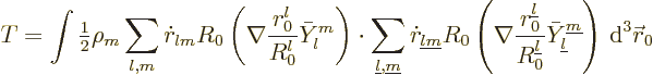 \begin{displaymath}
T = \int {\textstyle\frac{1}{2}} \rho_m
\sum_{l,m} \dot r_...
...line l}}^{{\underline m}}\right)
{\,\rm d}^3 {\skew0\vec r}_0
\end{displaymath}