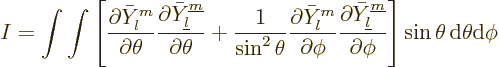 \begin{displaymath}
I = \int\int
\left[
\frac{\partial \bar Y_l^m}{\partial\t...
...}}{\partial\phi}
\right] \sin\theta{\,\rm d}\theta{\rm d}\phi
\end{displaymath}