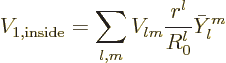 \begin{displaymath}
V_{1,\rm inside} = \sum_{l,m} V_{lm} \frac{r^l}{R_0^l} \bar Y_l^m
\end{displaymath}