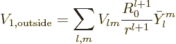 \begin{displaymath}
V_{1,\rm outside} = \sum_{l,m} V_{lm} \frac{R_0^{l+1}}{r^{l+1}} \bar Y_l^m
\end{displaymath}