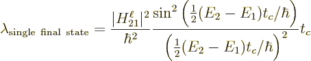 \begin{displaymath}
\lambda_{\rm single\ final\ state} = \frac{\vert H_{21}^\el...
...t_c/\hbar\Big)}
{\Big(\frac12(E_2-E_1)t_c/\hbar\Big)^2} t_c %
\end{displaymath}