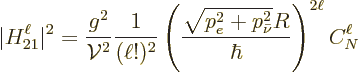 \begin{displaymath}
\vert H_{21}^\ell\vert^2 = \frac{g^2}{{\cal V}^2} \frac{1}{...
...c{\sqrt{p_e^2+p_{\bar\nu}^2} R}{\hbar}\right)^{2\ell} C_N^\ell
\end{displaymath}
