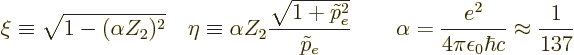 \begin{displaymath}
\xi \equiv \sqrt{1-(\alpha Z_2)^2}
\quad
\eta \equiv \alp...
...\alpha = \frac{e^2}{4\pi\epsilon_0\hbar c} \approx \frac1{137}
\end{displaymath}