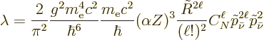 \begin{displaymath}
\lambda =
\frac{2}{\pi^2}
\frac{g^2m_{\rm e}^4c^2}{\hbar^...
...
C_N^\ell
\tilde p_{\bar\nu}^{2\ell}
\tilde p_{\bar\nu}^2 %
\end{displaymath}