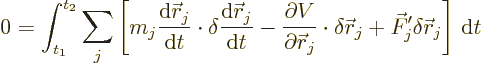 \begin{displaymath}
0 = \int_{t_1}^{t_2} \sum_j
\left[
m_j \frac{{\rm d}{\ske...
... r}_j
+ \vec F'_j \delta {\skew0\vec r}_j
\right] {\,\rm d}t
\end{displaymath}