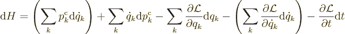 \begin{displaymath}
{\rm d}H =
\left(\sum_k p^{\rm {c}}_k{\rm d}\dot q_k\right...
...ot q_k\right)
- \frac{\partial {\cal L}}{\partial t} {\rm d}t
\end{displaymath}