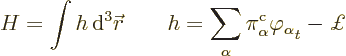 \begin{displaymath}
H = \int h {\,\rm d}^3{\skew0\vec r}\qquad
h = \sum_\alpha \pi^{\rm {c}}_\alpha \varphi_\alpha\strut_t - \pounds
\end{displaymath}