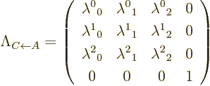 \begin{displaymath}
\Lambda_{C\leftarrow A}
=
\left(
\begin{array}{cccc}
\l...
..._1 & \lambda^2{}_2 & 0 \\
0 & 0 & 0 & 1
\end{array} \right)
\end{displaymath}