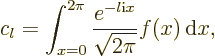 \begin{displaymath}
c_l = \int_{x=0}^{2\pi} \frac{e^{-l{\rm i}x}}{\sqrt{2\pi}} f(x){\,\rm d}x,
\end{displaymath}
