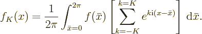 \begin{displaymath}
f_K(x) = \frac{1}{2\pi} \int_{\bar x=0}^{2\pi} f(\bar x)
\...
...m_{k=-K}^{k=K} e^{k{\rm i}(x-\bar x)}\right]
{\,\rm d}\bar x.
\end{displaymath}