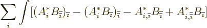 \begin{displaymath}
\sum_i \int [ (A_i^* B_{\overline{\overline{\imath}}})_{\ov...
... A_{i,{\overline{\overline{\imath}}}}^* B_{\overline{\imath}}]
\end{displaymath}