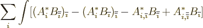 \begin{displaymath}
\sum_i \int [ (A_i^* B_{\overline{\overline{\imath}}})_{\ov...
... A_{i,{\overline{\overline{\imath}}}}^* B_{\overline{\imath}}]
\end{displaymath}