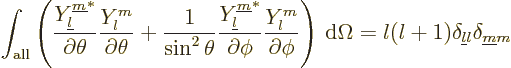 \begin{displaymath}
\int_{\rm all}
\left(
\frac{Y_{{\underline l}}^{{\underli...
...ga = l(l+1) \delta_{{\underline l}l}\delta_{{\underline m}m} %
\end{displaymath}