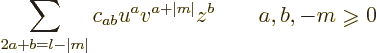 \begin{displaymath}
\sum_{2a+b=l-\vert m\vert} c_{ab} u^av^{a+\vert m\vert} z^b \qquad a,b,-m\mathrel{\raisebox{-1pt}{$\geqslant$}}0
\end{displaymath}