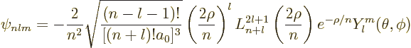 \begin{displaymath}
\psi_{nlm} = -\frac{2}{n^2}
\sqrt{\frac{(n-l-1)!}{[(n+l)!a...
...}\left(\frac{2\rho}n\right)
e^{-\rho/n}
Y_l^m(\theta,\phi) %
\end{displaymath}
