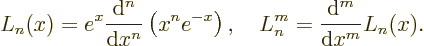 \begin{displaymath}
L_n(x)=e^x\frac{{\rm d}^n}{{\rm d}x^n}\left(x^n e^{-x}\right),
\quad
L_n^m=\frac{{\rm d}^m}{{\rm d}x^m} L_n(x).
\end{displaymath}