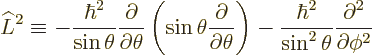 \begin{displaymath}
\L ^2 \equiv
-\frac{\hbar^2}{\sin\theta}
\frac{\partial}{...
...c{\hbar^2}{\sin^2\theta}
\frac{\partial^2}{\partial \phi^2} %
\end{displaymath}