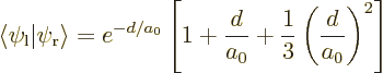 \begin{displaymath}
\left\langle \psi_{\rm {l}} \vert\psi_{\rm {r}} \right\rang...
... + \frac{d}{a_0} + \frac13 \left(\frac{d}{a_0}\right)^2\right]
\end{displaymath}