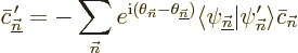 \begin{displaymath}
\bar c_{\underline{\vec n}}^{\,\prime}
= - \sum_{\vec n}e^...
...underline{\vec n}}\vert\psi_{\vec n}'\rangle \bar c_{\vec n} %
\end{displaymath}