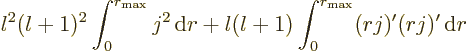 \begin{displaymath}
l^2(l+1)^2 \int_0^{r_{\rm max}} j^2 {\,\rm d}r
+ l(l+1) \int_0^{r_{\rm max}} (rj)'(rj)' {\,\rm d}r
\end{displaymath}