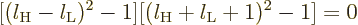 \begin{displaymath}[(l_{\rm {H}}-l_{\rm {L}})^2-1][(l_{\rm {H}}+l_{\rm {L}}+1)^2-1] = 0
\end{displaymath}