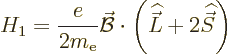 \begin{displaymath}
H_1 = \frac{e}{2m_{\rm e}} \skew2\vec{\cal B}\cdot \left({\skew 4\widehat{\vec L}}+ 2 {\skew 6\widehat{\vec S}}\right)
\end{displaymath}