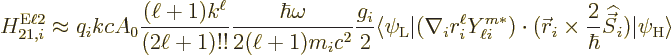 \begin{displaymath}
H_{21,i}^{\rm E\ell 2} \approx q_i kc A_0 \frac{(\ell+1)k^\...
...}{\hbar}{\skew 6\widehat{\vec S}}_i)\vert\psi_{\rm {H}}\rangle
\end{displaymath}