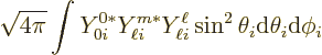 \begin{displaymath}
\sqrt{4\pi} \int Y_{0 i}^{0*} Y_{\ell i}^{m*} Y_{\ell i}^{\ell}
\sin^2\theta_i{\rm d}\theta_i{\rm d}\phi_i
\end{displaymath}