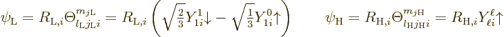 \begin{displaymath}
\psi_{\rm {L}} = R_{{\rm {L}},i} \Theta_{l_{\rm {L}}j_{\rm ...
...}^{m_{j\rm {H}}}
= R_{{\rm {H}},i} Y_{\ell i}^\ell {\uparrow}
\end{displaymath}