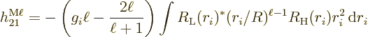\begin{displaymath}
h_{21}^{\rm M\ell} = - \left(g_i\ell - \frac{2\ell}{\ell+1}...
...}}(r_i)^* (r_i/R)^{\ell-1} R_{\rm {H}}(r_i) r_i^2 {\,\rm d}r_i
\end{displaymath}