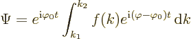 \begin{displaymath}
\Psi = e^{{\rm i}\varphi_0 t} \int_{k_1}^{k_2} f(k)
e^{{\rm i}(\varphi-\varphi_0)t} {\,\rm d}k
\end{displaymath}