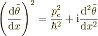\begin{displaymath}
\left(\frac{{\rm d}\tilde\theta}{{\rm d}x}\right)^2
= \fra...
...{\hbar^2}
+ {\rm i}\frac{{\rm d}^2\tilde\theta}{{\rm d}x^2} %
\end{displaymath}