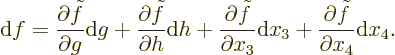 \begin{displaymath}
{\rm d}f =
\frac{\partial \tilde f}{\partial g}{\rm d}g +
...
...\rm d}x_3 +
\frac{\partial \tilde f}{\partial x_4}{\rm d}x_4.
\end{displaymath}