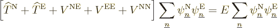 \begin{displaymath}
\left[{\widehat T}^{\rm N}+ {\widehat T}^{\rm E}+ V^{\rm NE...
...rline n}\psi^{\rm N}_{\underline n}\psi^{\rm E}_{\underline n}
\end{displaymath}