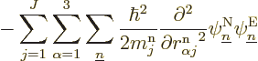 \begin{displaymath}
-\sum_{j=1}^J\sum_{\alpha=1}^3\sum_{\underline n}\frac{\hba...
...pt}^2}
\psi^{\rm N}_{\underline n}\psi^{\rm E}_{\underline n}
\end{displaymath}