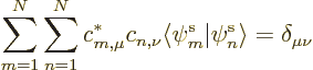 \begin{displaymath}
\sum_{m=1}^N \sum_{n=1}^N c^*_{m,\mu} c_{n,\nu}
\langle\pe m////\vert\pe n////\rangle=\delta_{\mu\nu}
\end{displaymath}