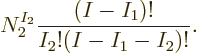 \begin{displaymath}
N_2^{I_2} \frac{(I-I_1)!}{I_2!(I-I_1-I_2)!}.
\end{displaymath}