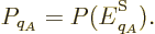 \begin{displaymath}
P_{q_A} = P({\vphantom' E}^{\rm S}_{q_A}).
\end{displaymath}