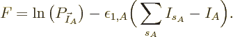 \begin{displaymath}
F = \ln\left(P_{\vec I_A}\right)
- \epsilon_{1,A}\bigg(\sum_{s_A} I_{s_A} - I_A\bigg).
\end{displaymath}