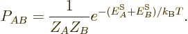 \begin{displaymath}
P_{AB} = \frac{1}{Z_AZ_B} e^{-({\vphantom' E}^{\rm S}_A+{\vphantom' E}^{\rm S}_B)/{k_{\rm B}}T}.
\end{displaymath}
