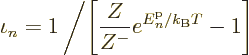 \begin{displaymath}
\iota_n = 1\left/\left[\frac{Z}{Z^-} e^{{\vphantom' E}^{\rm p}_n/{k_{\rm B}}T} - 1 \right]\right.
\end{displaymath}