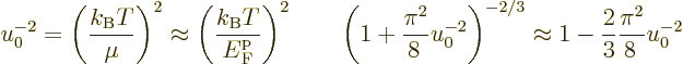 \begin{displaymath}
u_0^{-2} = \left(\frac{k_{\rm B}T}{\mu}\right)^2 \approx
\...
...ht)^{-2/3}
\approx 1 - \frac{2}{3} \frac{\pi^2}{8\,} u_0^{-2}
\end{displaymath}