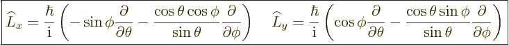 \begin{displaymath}
\fbox{$\displaystyle
\L _x = \frac{\hbar}{{\rm i}}
\left(...
...sin\phi}{\sin\theta}\frac{\partial}{\partial\phi}
\right)
$}
\end{displaymath}