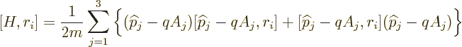 \begin{displaymath}[H,r_i]= \frac{1}{2m}\sum_{j=1}^3
\bigg\{
({\widehat p}_j-q...
...r_i] + [{\widehat p}_j-qA_j,r_i]({\widehat p}_j-qA_j)
\bigg\}
\end{displaymath}