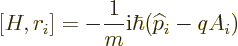 \begin{displaymath}[H,r_i]= -\frac{1}{m}{\rm i}\hbar({\widehat p}_i-qA_i)
\end{displaymath}