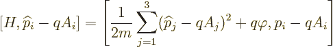 \begin{displaymath}[H,{\widehat p}_i-qA_i]=
\left[\frac{1}{2m}\sum_{j=1}^3({\widehat p}_j-qA_j)^2+q\varphi,p_i-qA_i\right]
\end{displaymath}