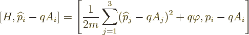 \begin{displaymath}[H,{\widehat p}_i-qA_i]=
\left[\frac{1}{2m}\sum_{j=1}^3({\widehat p}_j-qA_j)^2+q\varphi,p_i-qA_i\right]
\end{displaymath}