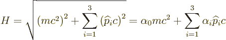 \begin{displaymath}
H = \sqrt{\left(m c^2\right)^2 + \sum_{i=1}^3 \left({\wideh...
...)^2}
= \alpha_0 mc^2 + \sum_{i=1}^3 \alpha_i {\widehat p}_i c
\end{displaymath}