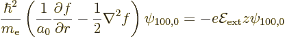 \begin{displaymath}
\frac{\hbar^2}{m_{\rm e}}
\left(\frac{1}{a_0}\frac{\partia...
...2 f\right)
\psi_{100,0}
=
-e{\cal E}_{\rm ext}z\psi_{100,0}
\end{displaymath}